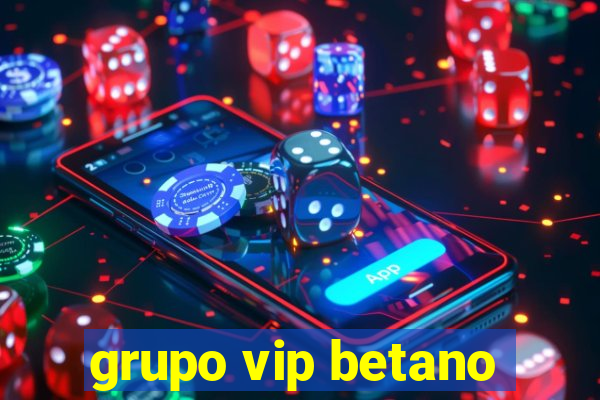 grupo vip betano